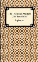 The Trachinian Maidens (the Trachiniae)