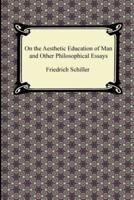 On the Aesthetic Education of Man and Other Philosophical Essays