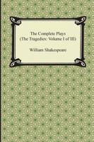 The Complete Plays (the Tragedies: Volume I of III)