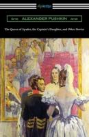 The Queen of Spades, the Captain's Daughter, and Other Stories