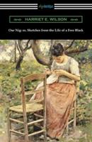 Our Nig: or, Sketches from the Life of a Free Black