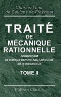 Traité De Mécanique Rationnelle, Comprenant La Statique Comme Cas Particulier De La Mécanique. Tome 2