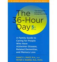 The 36-Hour Day - A Family Guide to Caring for People Who Have Alzheimer Disease, Related Dementias,and Memory Loss 5E