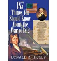 187 Things You Should Know About the War of 1812