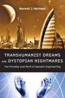 Transhumanist Dreams and Dystopian Nightmares