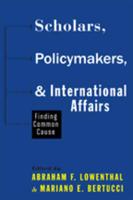 Scholars, Policymakers, and International Affairs
