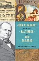 John W. Garrett and the Baltimore & Ohio Railroad