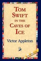 Tom Swift in the Caves of Ice