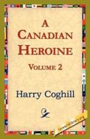 A Canadian Heroine, Volume 2