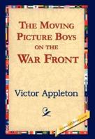 The Moving Picture Boys on the War Front