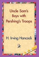 Uncle Sam's Boys with Pershing's Troops