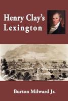 Henry Clay's Lexington (Second Edition)