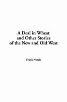 A Deal in Wheat and Other Stories of the New and Old West