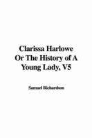 Clarissa Harlowe Or The History of A Young Lady, V5