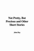 Not Pretty, But Precious and Other Short Stories