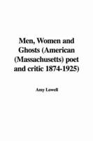 Men, Women and Ghosts (American (Massachusetts) Poet and Critic 1874-1925)