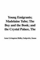 The Young Emigrants; Madelaine Tube; The Boy and the Book; And the Crystal Palace