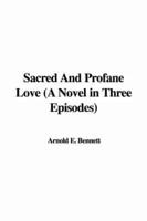 Sacred and Profane Love (A Novel in Three Episodes)