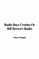 Radio Boys Cronies or Bill Brown's Radio