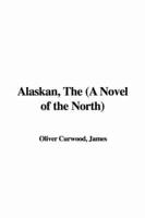 Alaskan, The (A Novel of the North)