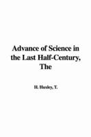 The Advance of Science in the Last Half-century