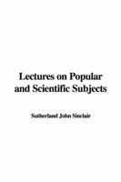 Lectures On Popular and Scientific Subjects