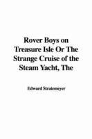 The Rover Boys on Treasure Isle Or The Strange Cruise of the Steam Yacht
