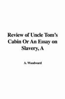 A Review of Uncle Tom's Cabin Or An Essay on Slavery