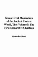 The Seven Great Monarchies of the Ancient Eastern World