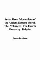 The Seven Great Monarchies of the Ancient Eastern World