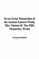 The Seven Great Monarchies of the Ancient Eastern World