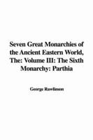 The Seven Great Monarchies of the Ancient Eastern World