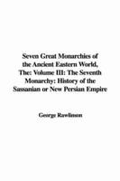 The Seven Great Monarchies of the Ancient Eastern World