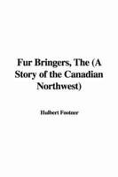 Fur Bringers, The (A Story of the Canadian Northwest)