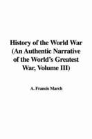 History of the World War (An Authentic Narrative of the World's Greatest War, Volume III)