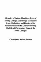 Memoirs of Arthur Hamilton, B. A. Of Trinity College, Cambridge (Extracted from His Letters and Diaries, With Reminiscences of His Conversation by His Friend Christopher Carr of the Same College)