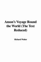 Anson's Voyage Round the World (The Text Reduced)