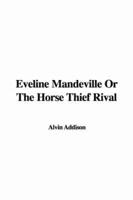 Eveline Mandeville or the Horse Thief Rival