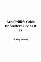 Aunt Phillis's Cabin or Southern Life as It Is