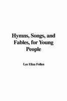 Hymns, Songs, and Fables, for Young People