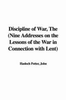 Discipline of War, The (Nine Addresses on the Lessons of the War in Connection With Lent)