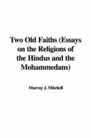 Two Old Faiths (Essays on the Religions of the Hindus and the Mohammedans)
