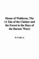 House of Walderne, The (A Tale of the Cloister and the Forest in the Days of the Barons' Wars)