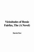 Vicissitudes of Bessie Fairfax, The (A Novel)