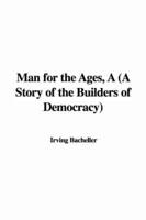 Man for the Ages, A (A Story of the Builders of Democracy)