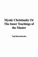 Mystic Christianity Or The Inner Teachings of the Master