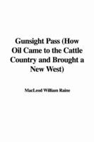 Gunsight Pass (How Oil Came to the Cattle Country and Brought a New West)