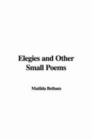 Elegies and Other Small Poems