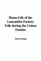 Home-Life of the Lancashire Factory Folk During the Cotton Famine