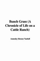 Bunch Grass (A Chronicle of Life on a Cattle Ranch)